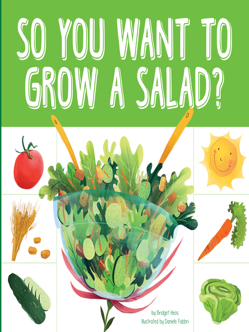 Title details for So You Want to Grow a Salad? by Bridget Heos - Available